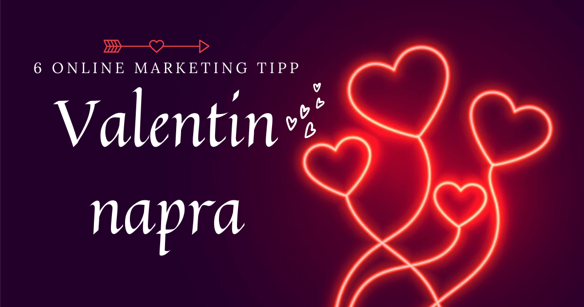 6 tipp a Valentin napi online marketing kommunikációdhoz