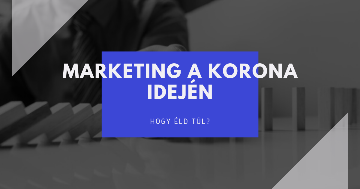 Marketing a korona idején: marketinglépések, hogy minimalizáld a korona vírus okozta gazdasági károkat