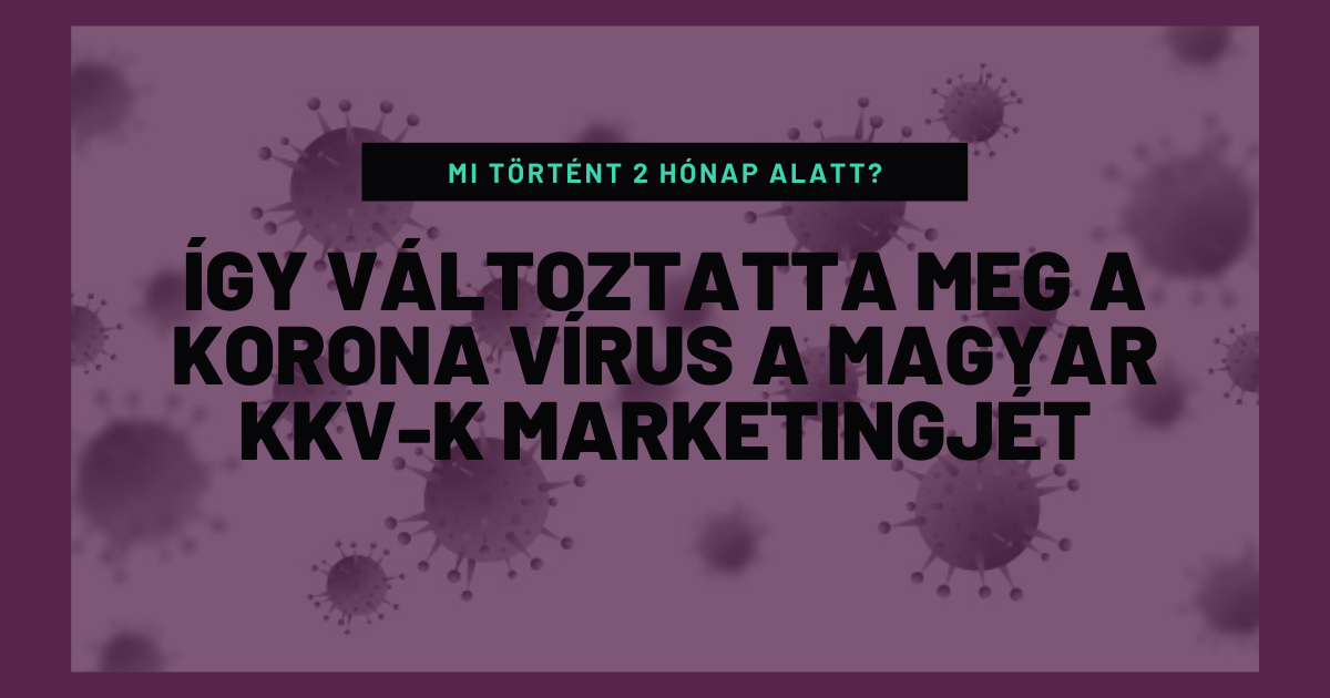 Így változtatta meg a korona vírus a magyar kkv-k marketingjét