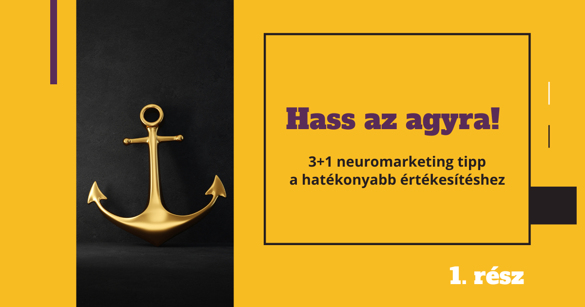 Hass az agyra! 3+1 neuromarketing tipp, amivel hatékonyabban értékesíthetsz – 1. rész