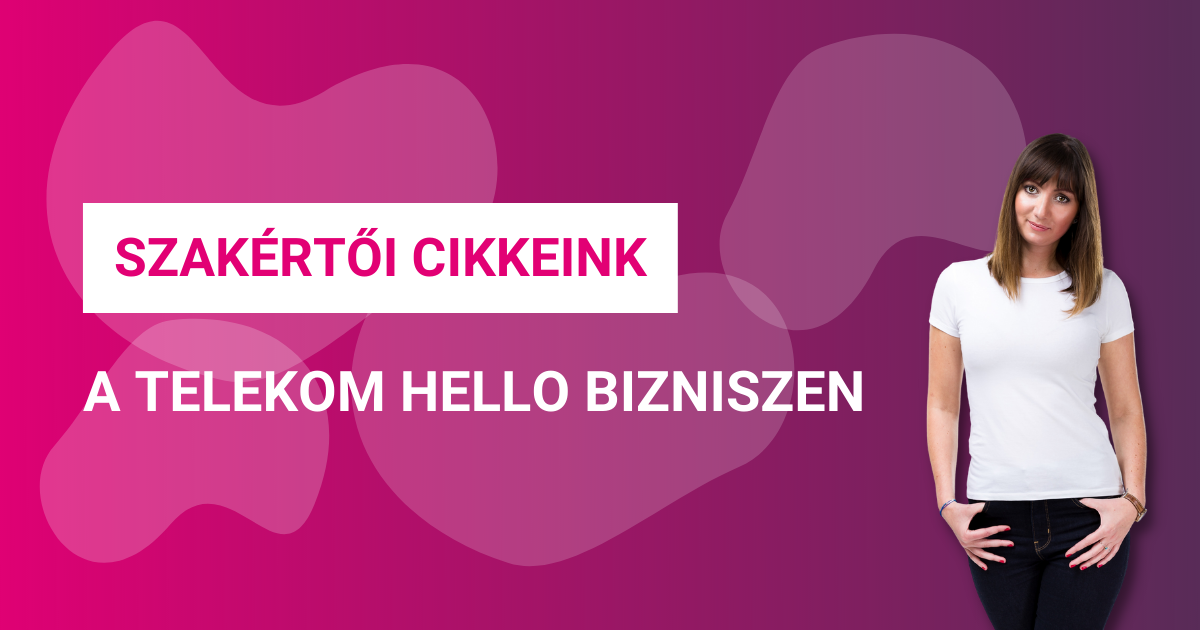 Szakértői cikkeink a Telekom Hello Bizniszen